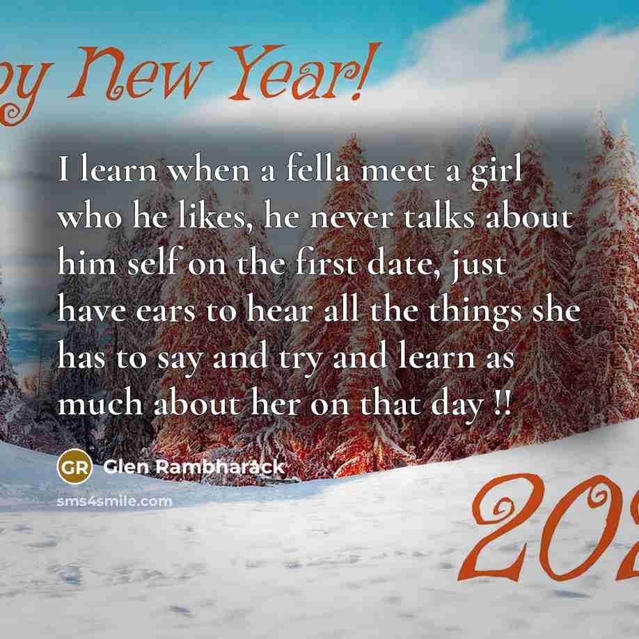 “I learn when a fella meet a girl who he likes, he never talks about him self on the first date, just have ears to hear all the things she has to say and try and learn as much about her on that day !!” quote by Glen Rambharack