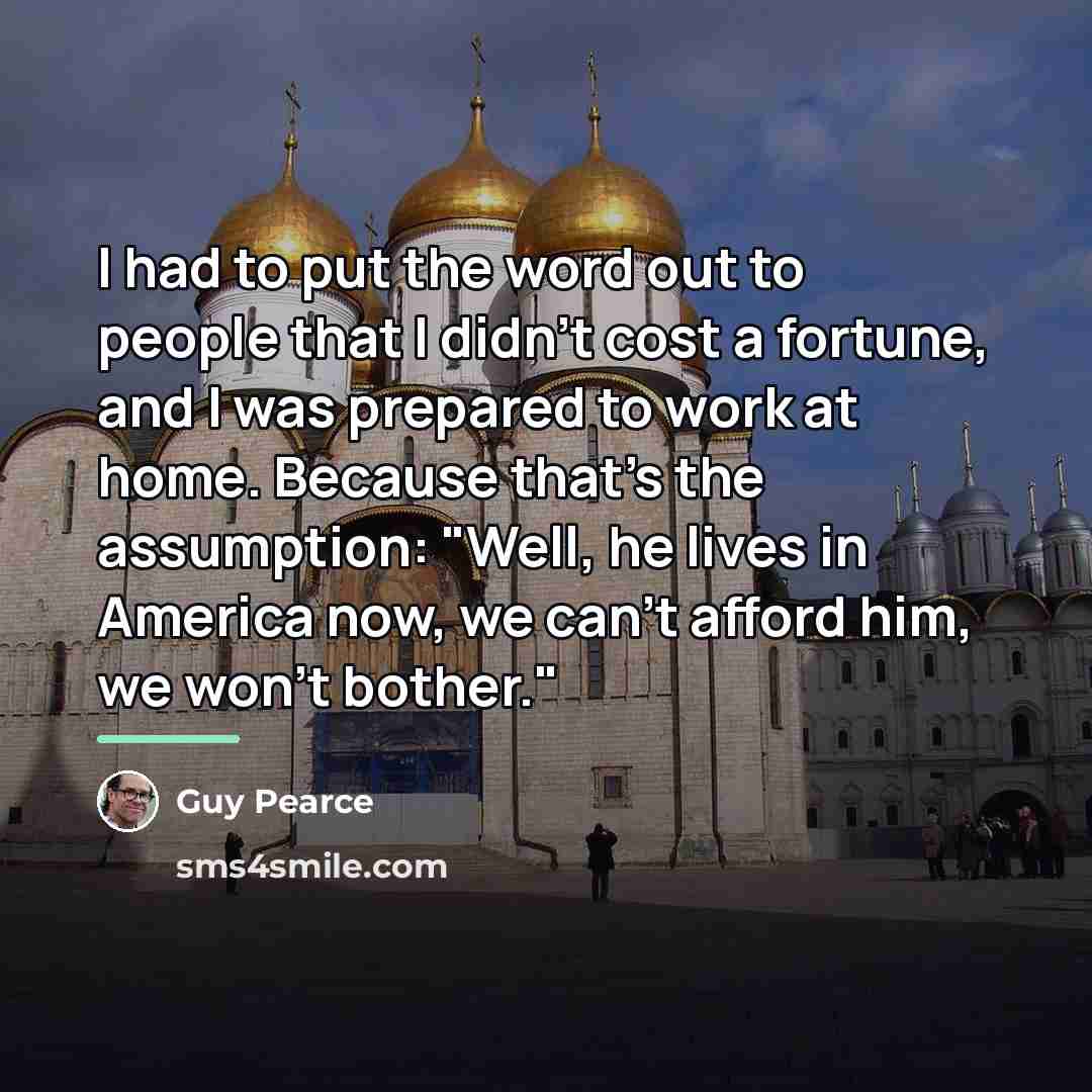“I had to put the word out to people that…” quote by Guy Pearce