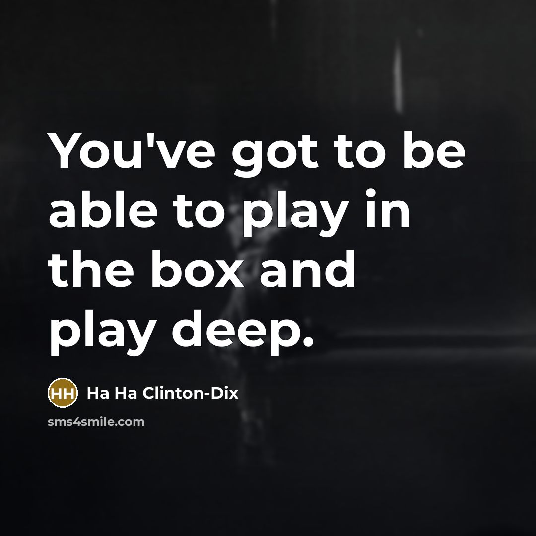 “You've got to be able to play in the box…” quote by Ha Ha Clinton-Dix