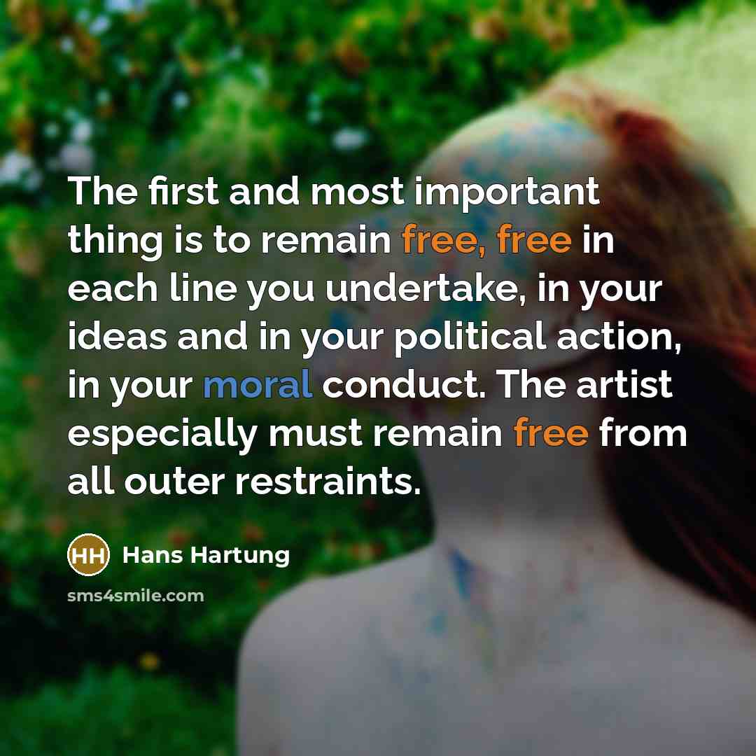 “The first and most important thing is to remain free,…” quote by Hans Hartung