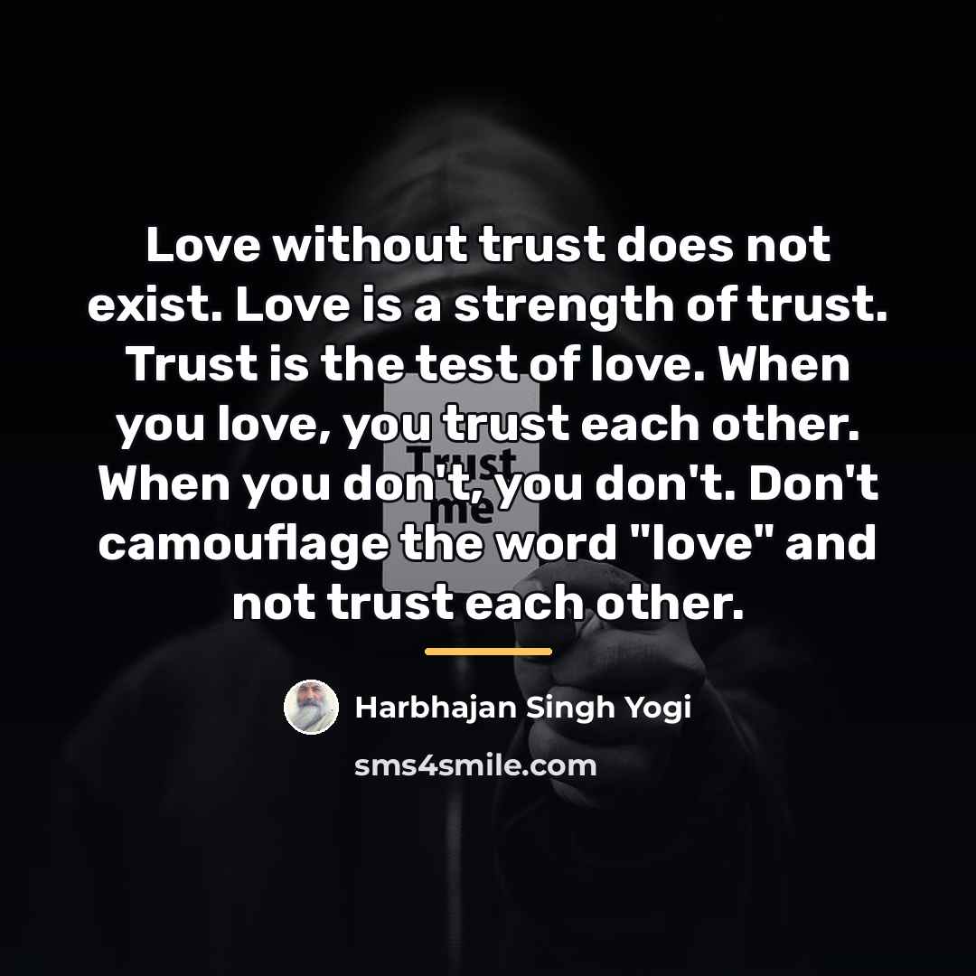 “Love without trust does not exist. Love is a strength…” quote by Harbhajan Singh Yogi