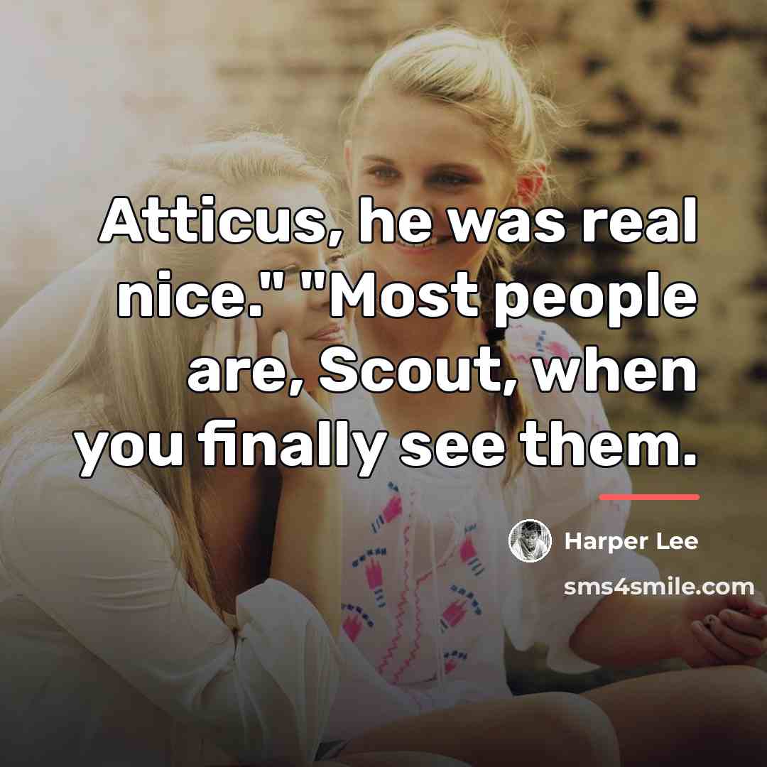 “Atticus, he was real nice." "Most people are, Scout, when…” quote by Harper Lee