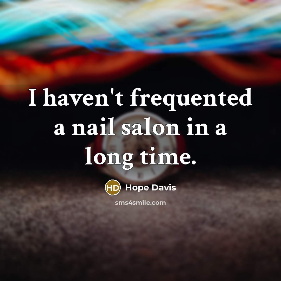 “I haven't frequented a nail salon in a long time.…” quote by Hope Davis