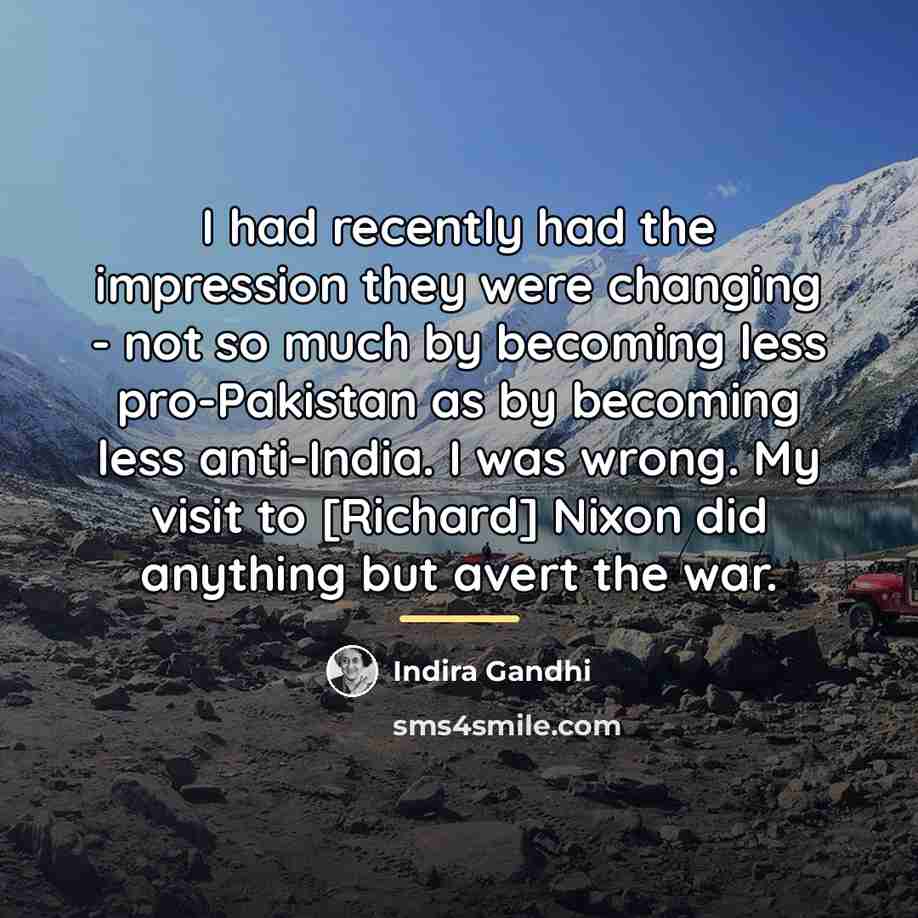 “I had recently had the impression they were changing -…” quote by Indira Gandhi