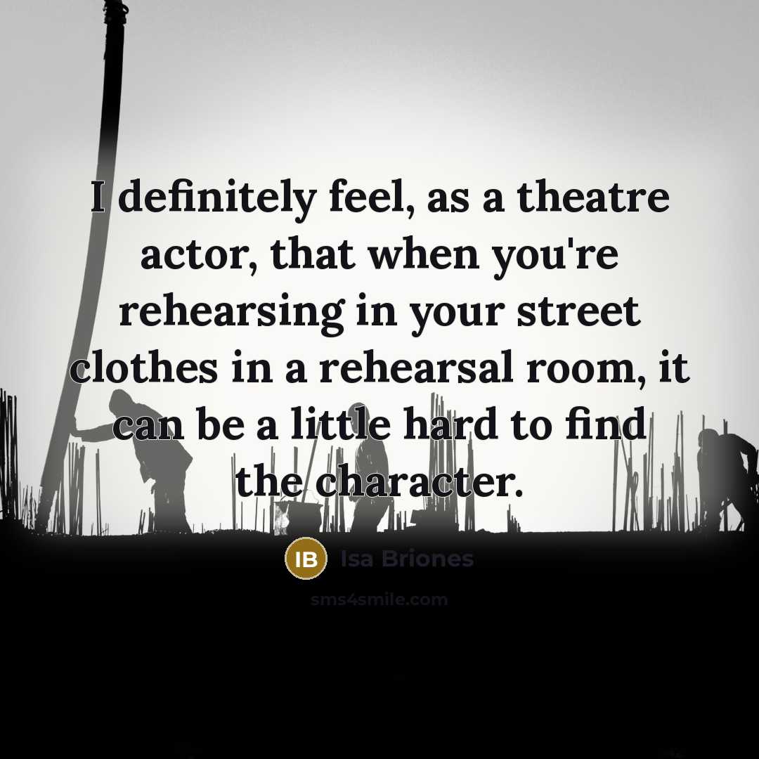 “I definitely feel, as a theatre actor, that when you're…” quote by Isa Briones