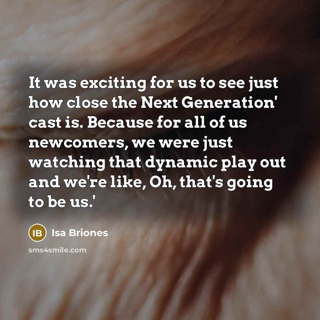 “It was exciting for us to see just how close…” quote by Isa Briones