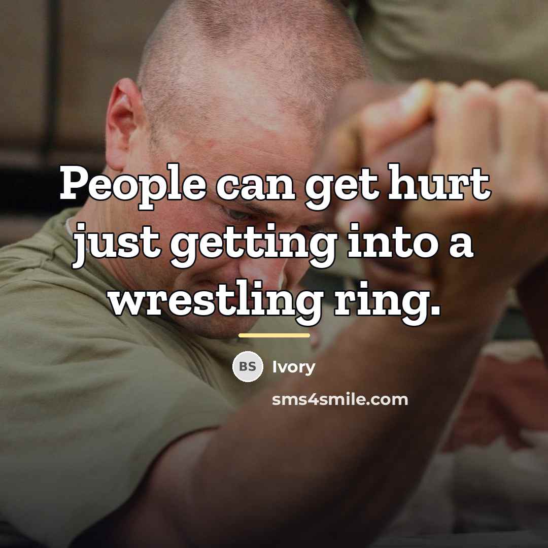 “People can get hurt just getting into a wrestling ring.…” quote by Ivory