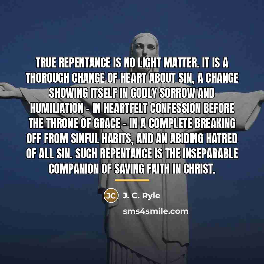 “True repentance is no light matter. It is a thorough…” quote by J. C. Ryle