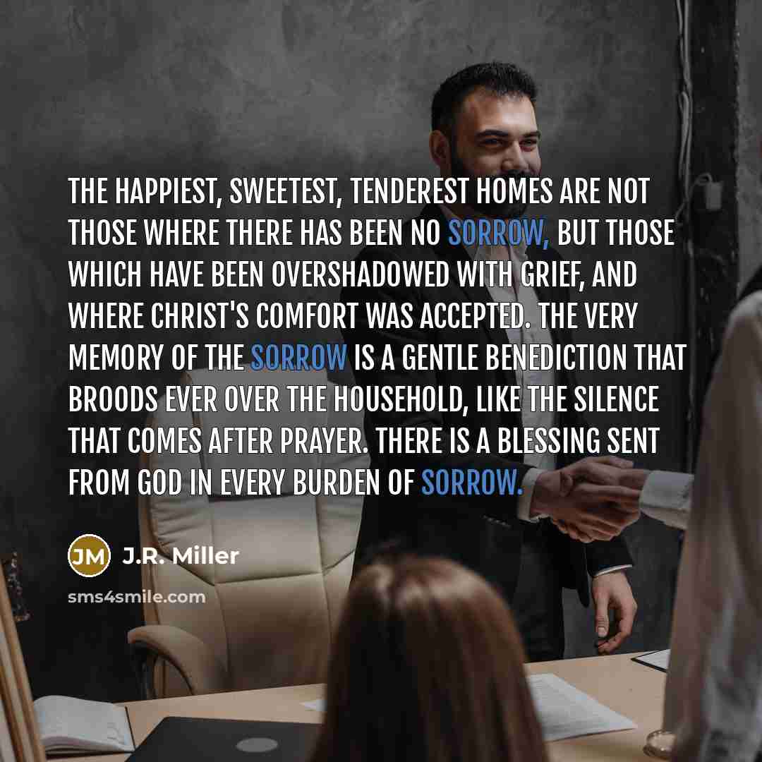 “The happiest, sweetest, tenderest homes are not those where there…” quote by J.R. Miller