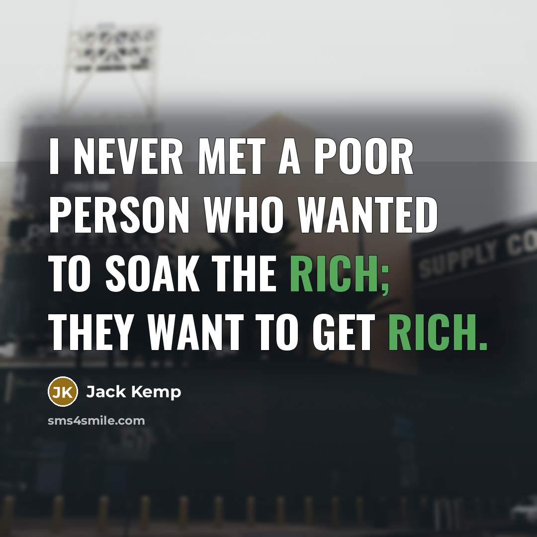 “I never met a poor person who wanted to soak…” quote by Jack Kemp
