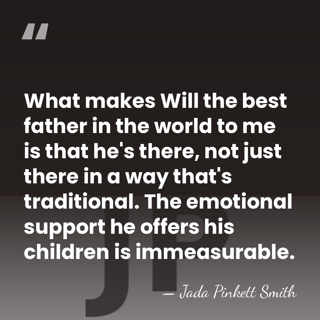 What makes Will the best father in the world to me is&hellip; - Jada Pinkett Smith
