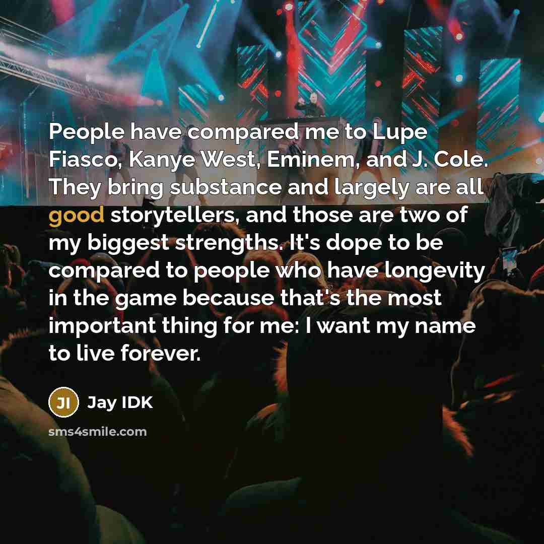 “People have compared me to Lupe Fiasco, Kanye West, Eminem,…” quote by Jay IDK