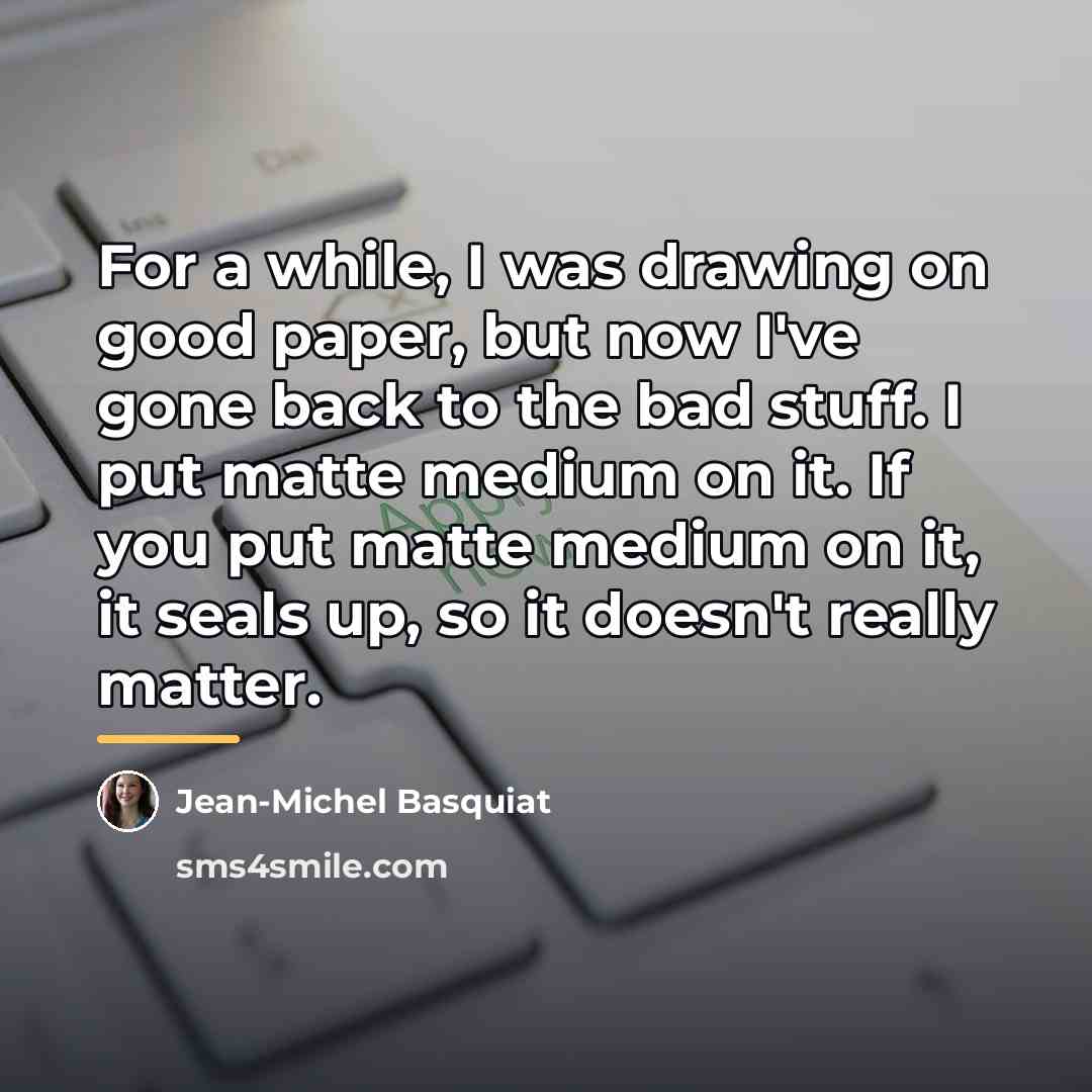 “For a while, I was drawing on good paper, but…” quote by Jean-Michel Basquiat