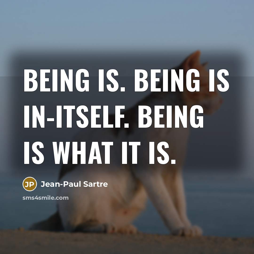 “Being is. Being is in-itself. Being is what it is.…” quote by Jean-Paul Sartre