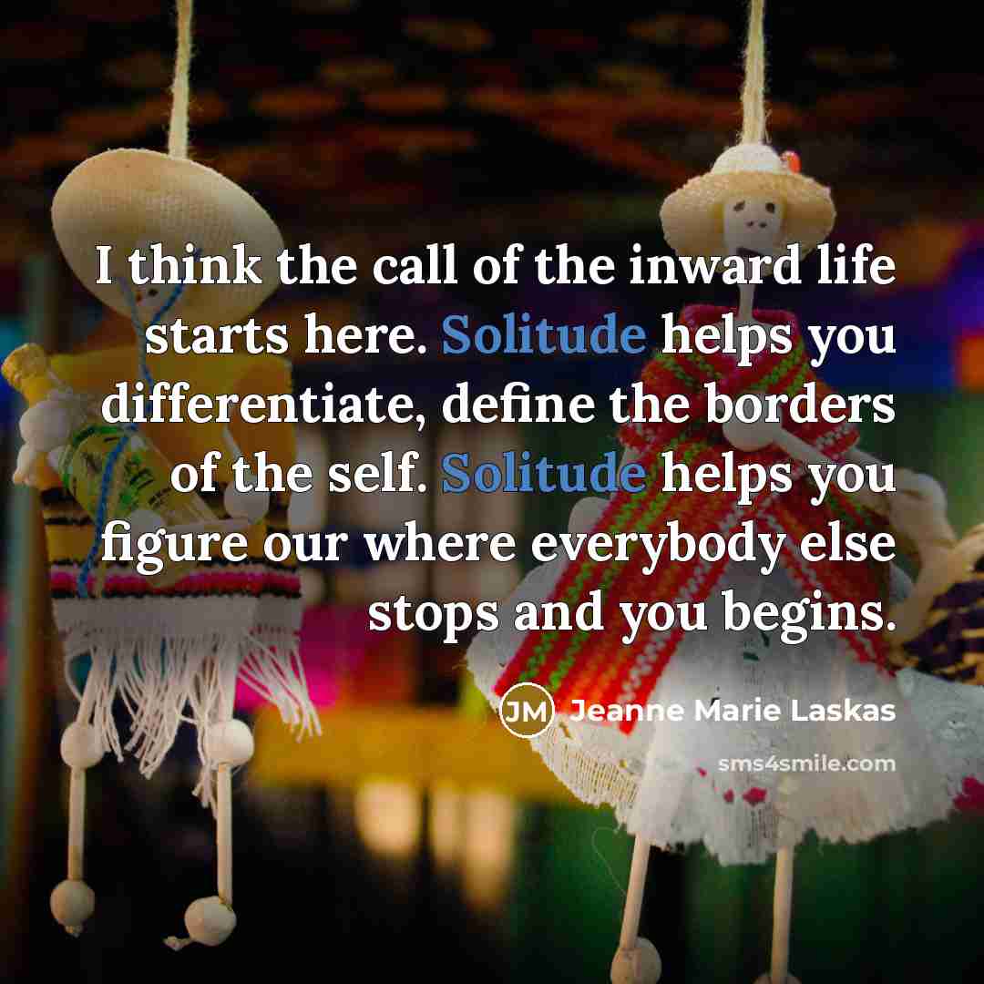 “I think the call of the inward life starts here.…” quote by Jeanne Marie Laskas
