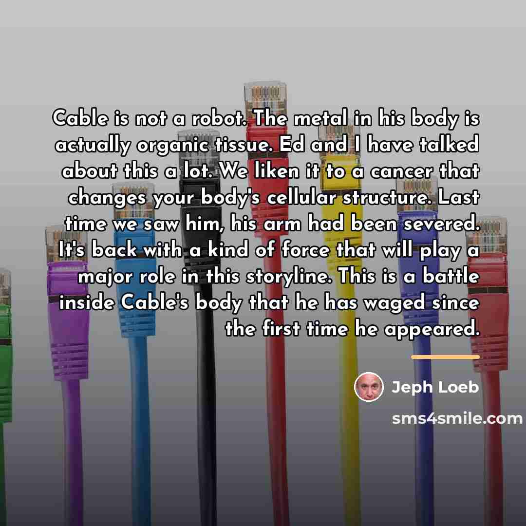 “Cable is not a robot. The metal in his body…” quote by Jeph Loeb