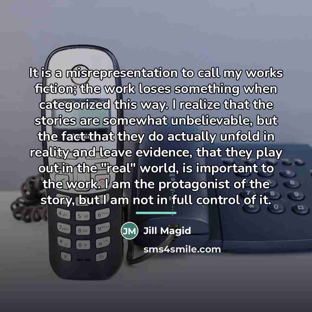 “It is a misrepresentation to call my works fiction; the…” quote by Jill Magid
