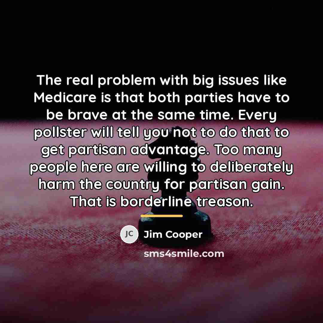 “The real problem with big issues like Medicare is that…” quote by Jim Cooper