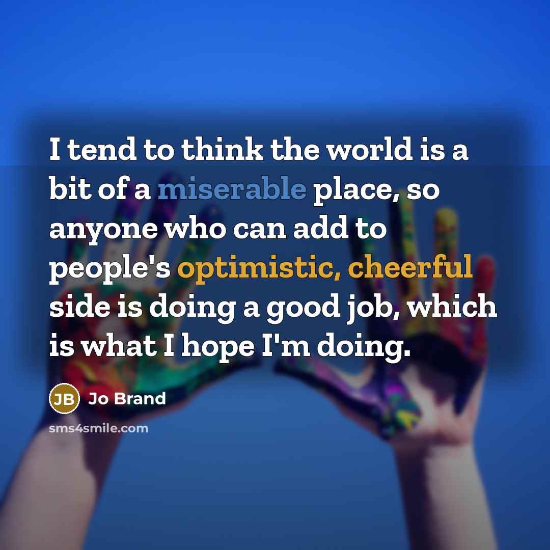 “I tend to think the world is a bit of…” quote by Jo Brand
