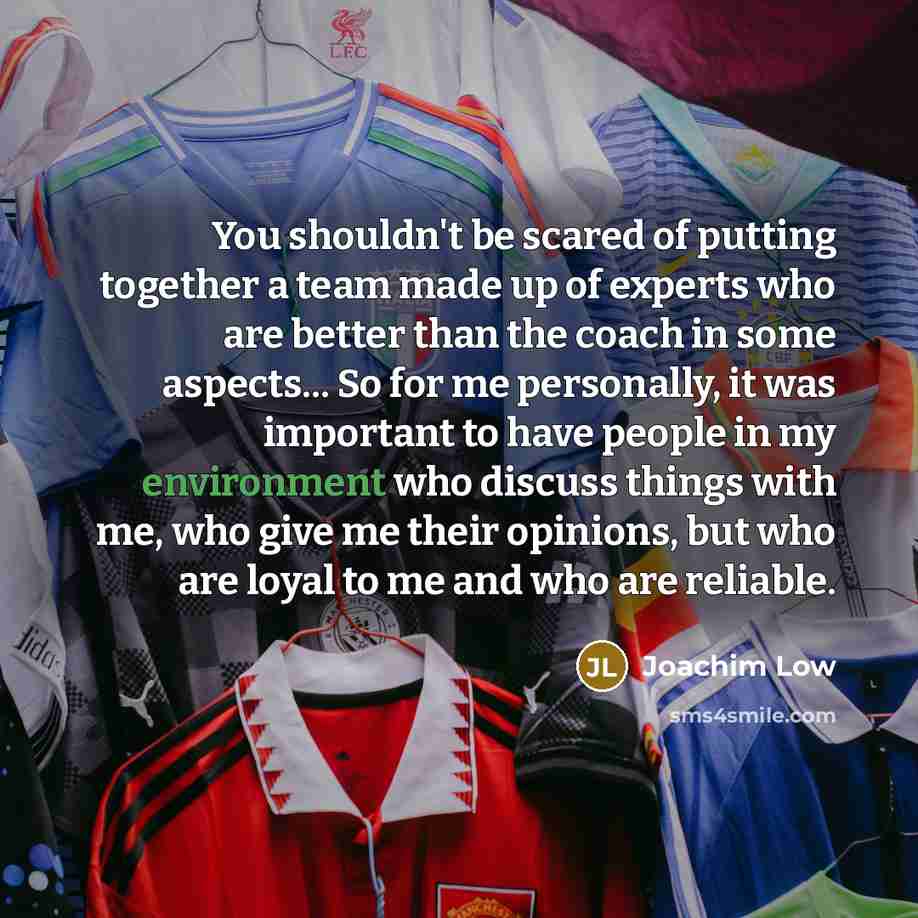 “You shouldn't be scared of putting together a team made…” quote by Joachim Low