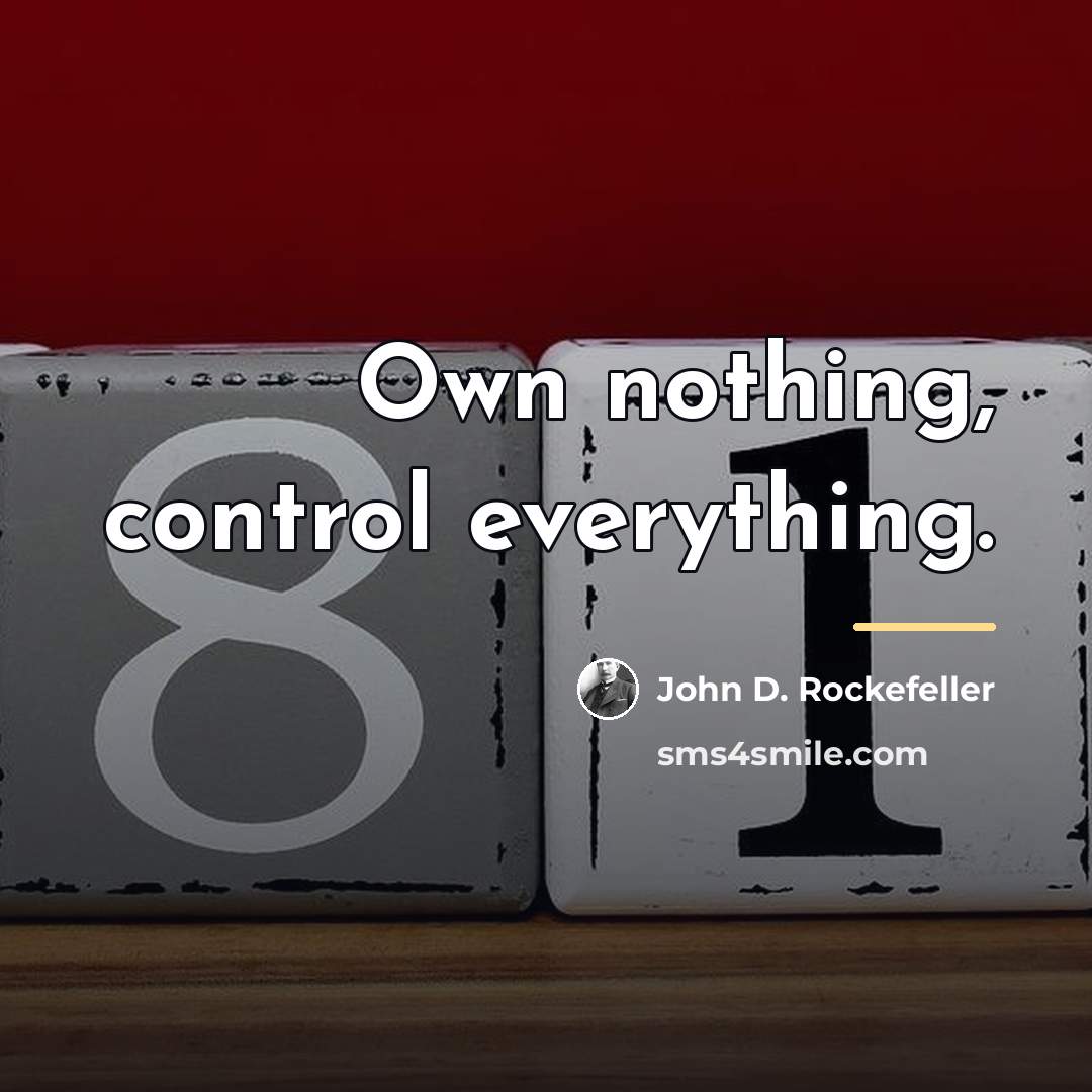 “Own nothing, control everything.…” quote by John D. Rockefeller