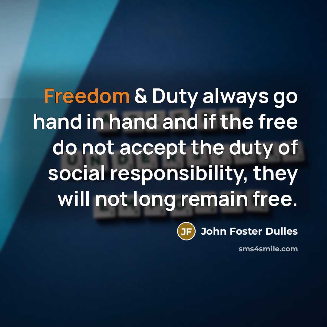 “Freedom & Duty always go hand in hand and if…” quote by John Foster Dulles
