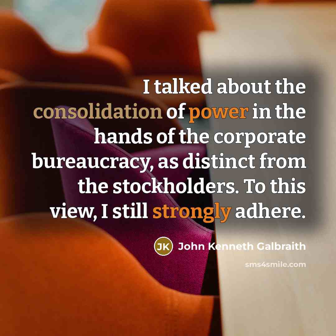 “I talked about the consolidation of power in the hands…” quote by John Kenneth Galbraith