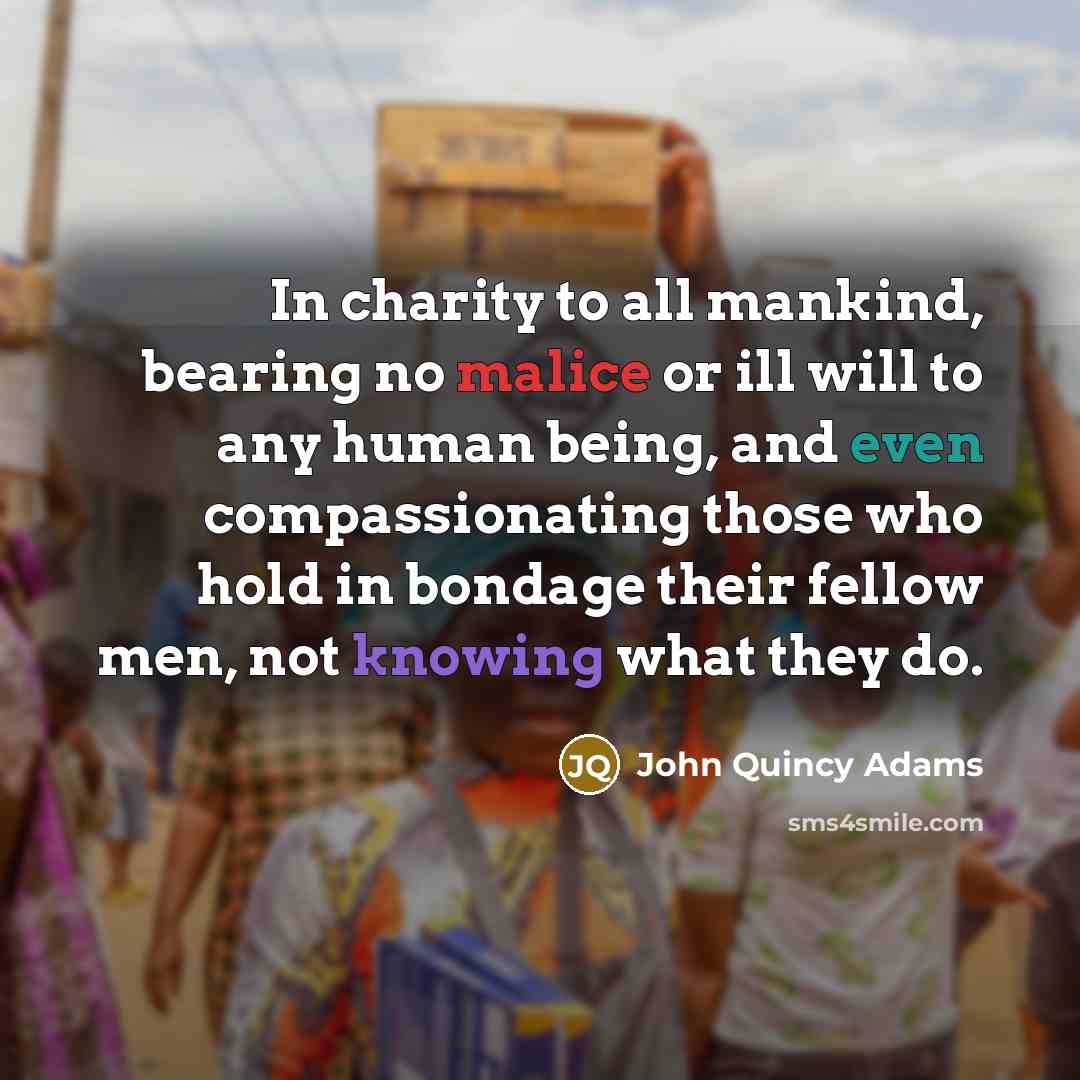 “In charity to all mankind, bearing no malice or ill…” quote by John Quincy Adams