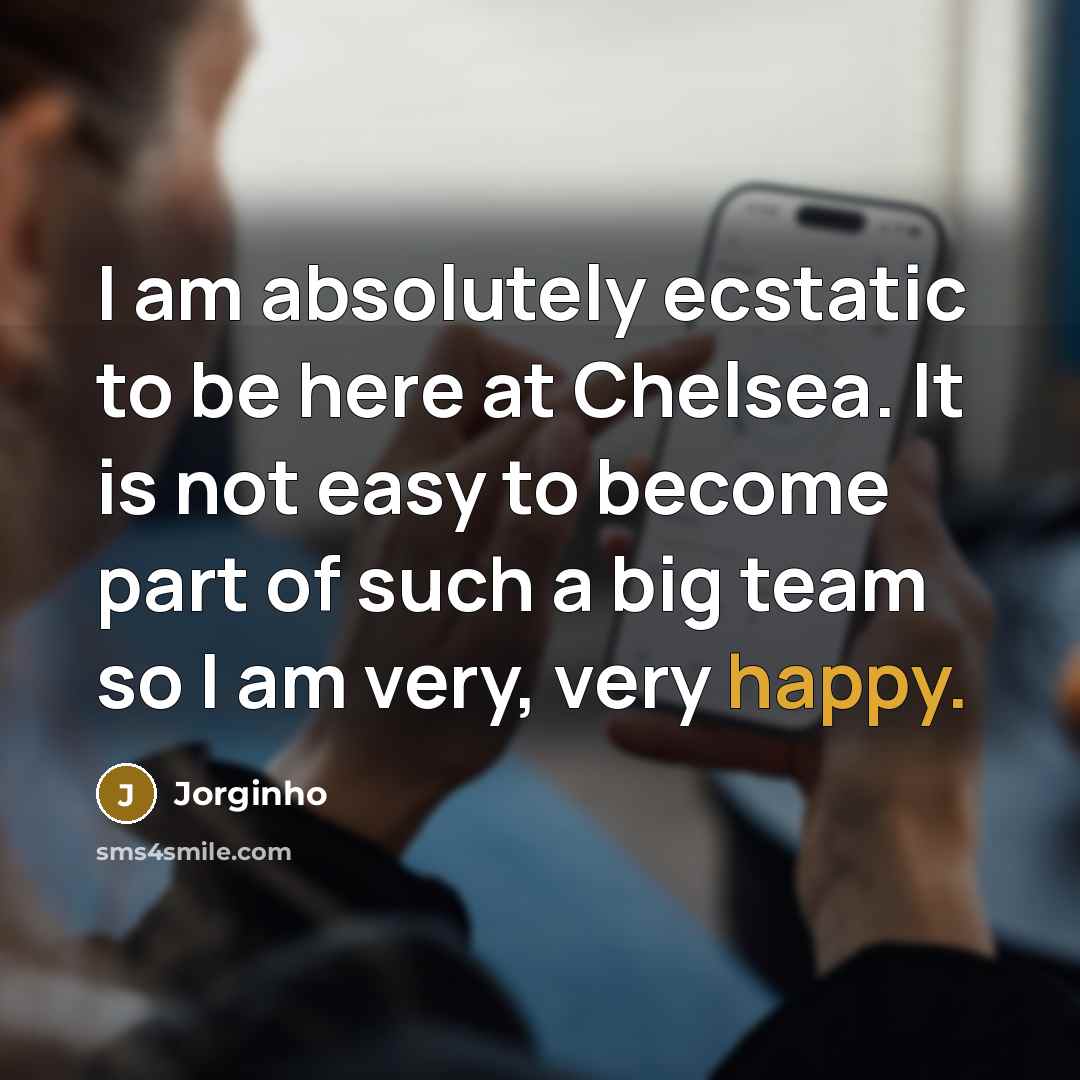 “I am absolutely ecstatic to be here at Chelsea. It…” quote by Jorginho