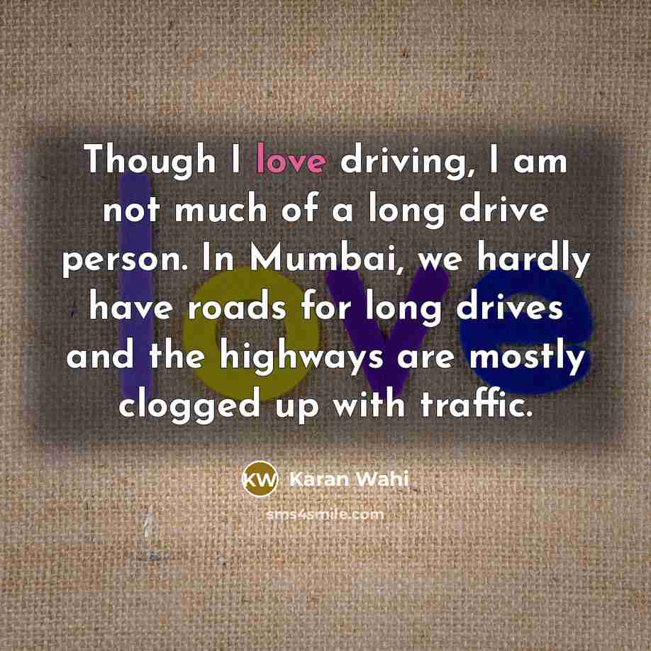 “Though I love driving, I am not much of a…” quote by Karan Wahi