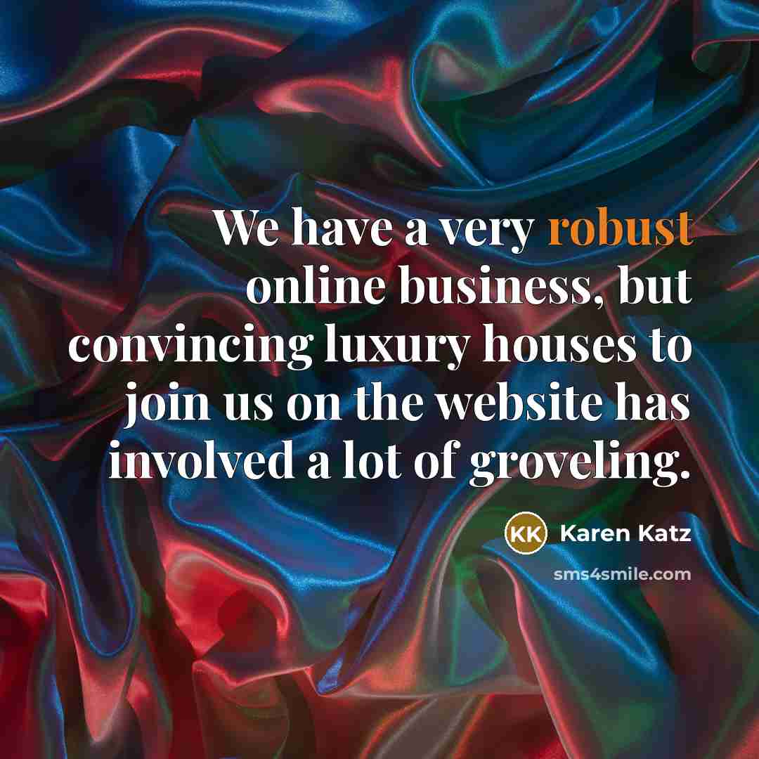 “We have a very robust online business, but convincing luxury…” quote by Karen Katz
