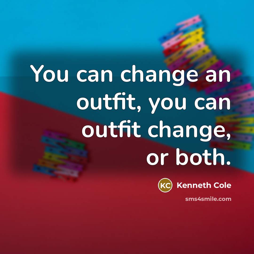 “You can change an outfit, you can outfit change, or…” quote by Kenneth Cole
