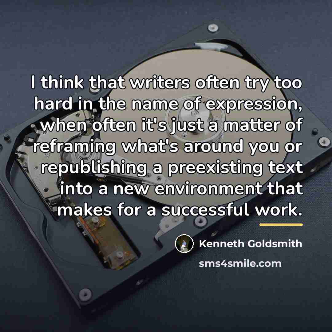 “I think that writers often try too hard in the…” quote by Kenneth Goldsmith