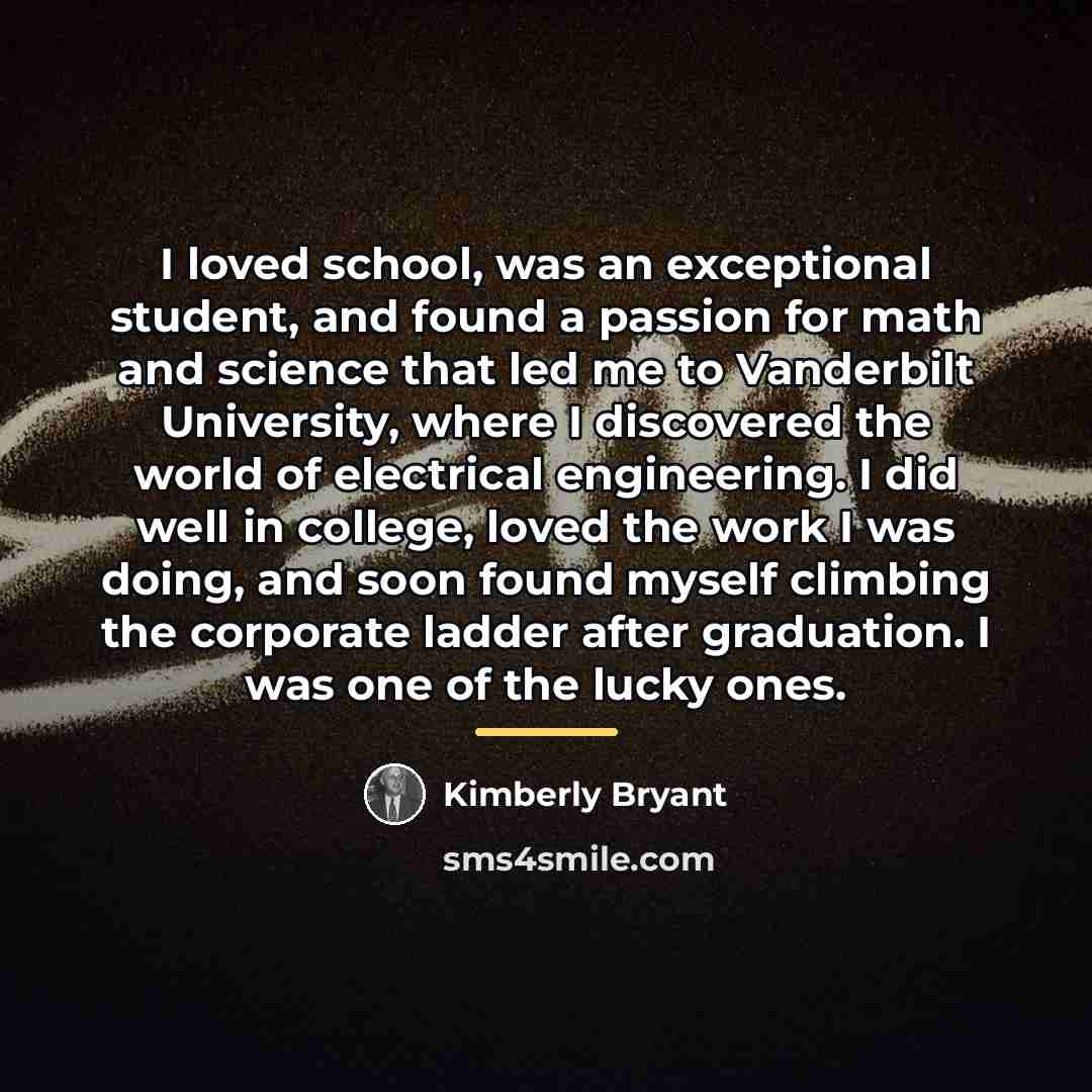“I loved school, was an exceptional student, and found a…” quote by Kimberly Bryant