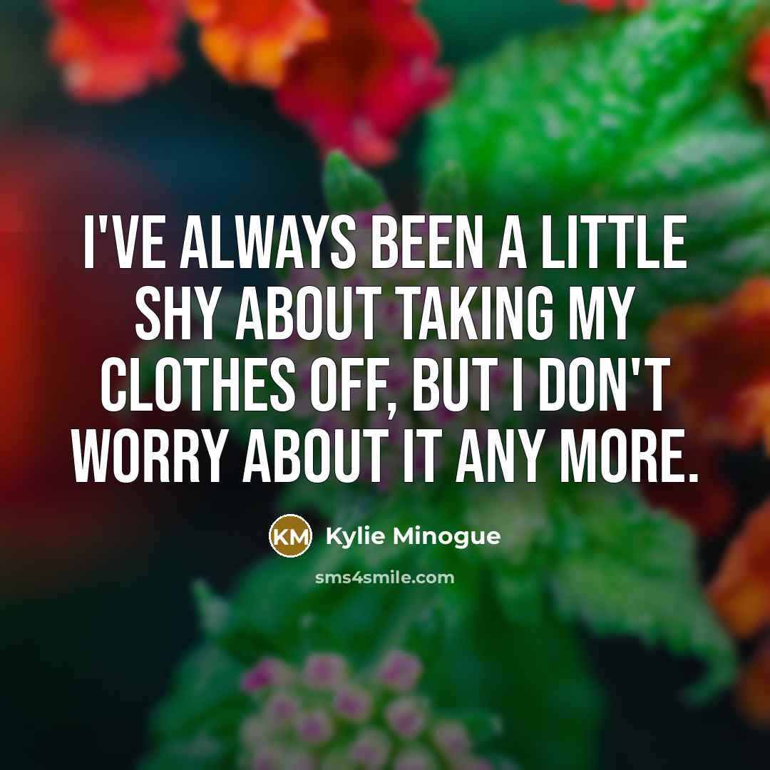 “I've always been a little shy about taking my clothes…” quote by Kylie Minogue