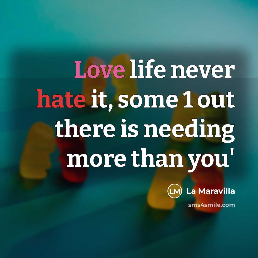 “Love life never hate it, some 1 out there is needing more than you'” quote by La Maravilla