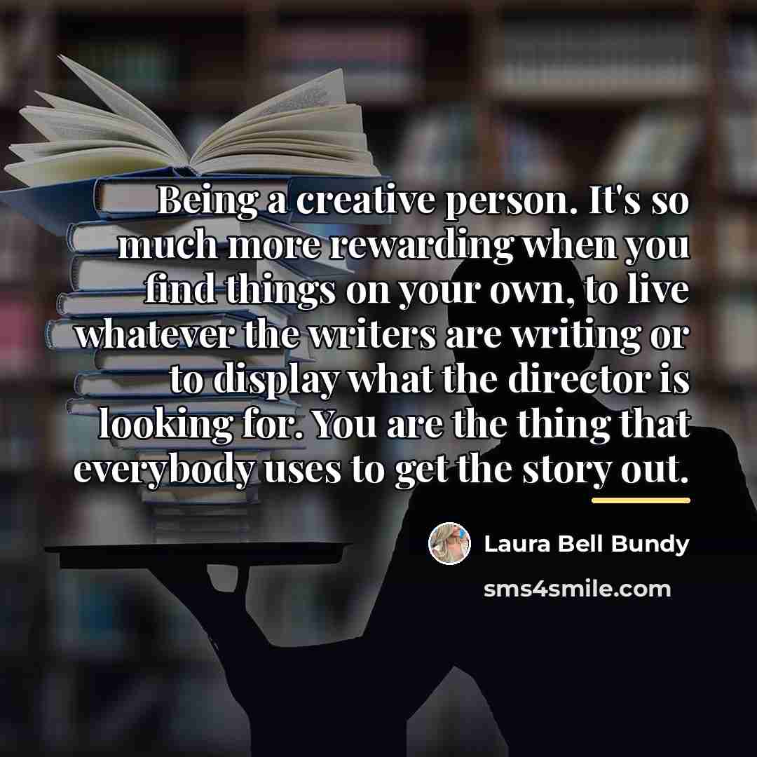 “Being a creative person. It's so much more rewarding when…” quote by Laura Bell Bundy