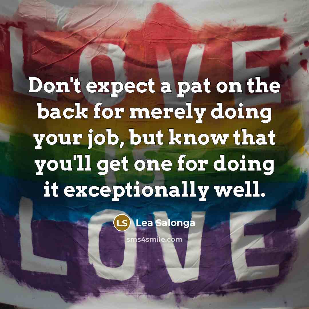 “Don't expect a pat on the back for merely doing…” quote by Lea Salonga