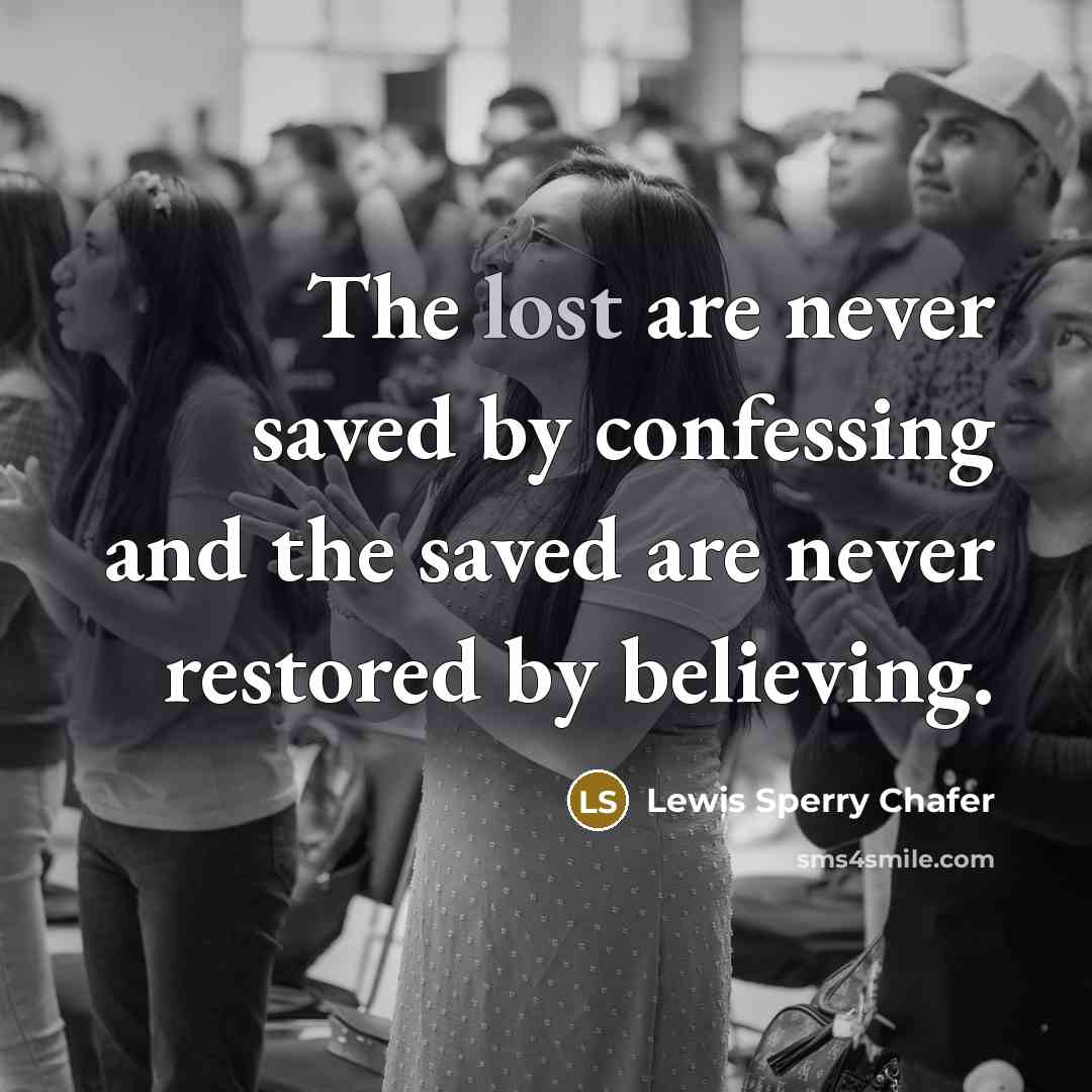 “The lost are never saved by confessing and the saved…” quote by Lewis Sperry Chafer