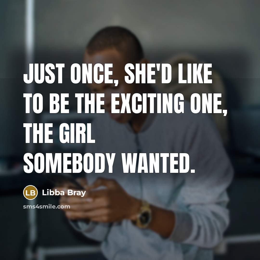 “Just once, she'd like to be the exciting one, the…” quote by Libba Bray