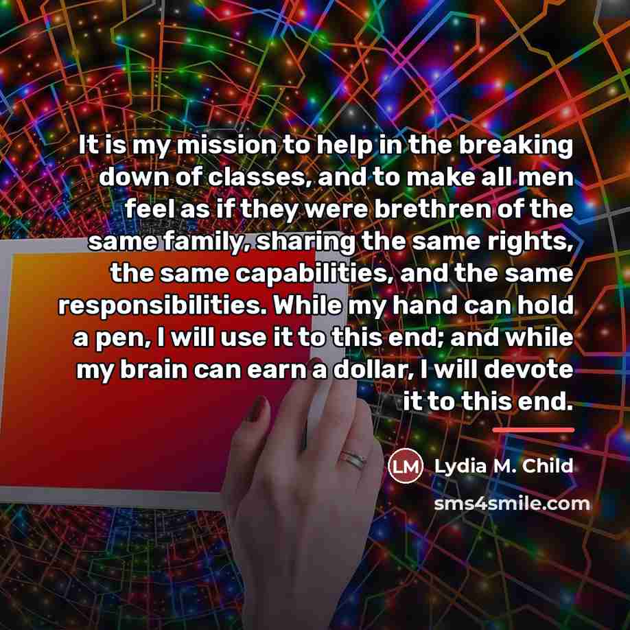 “It is my mission to help in the breaking down…” quote by Lydia M. Child