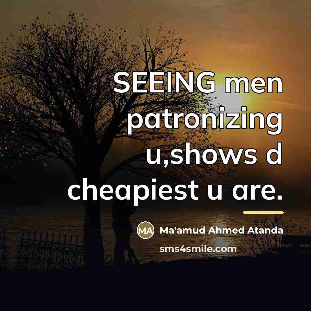 “SEEING men patronizing u,shows d cheapiest u are.…” quote by Ma'amud Ahmed Atanda