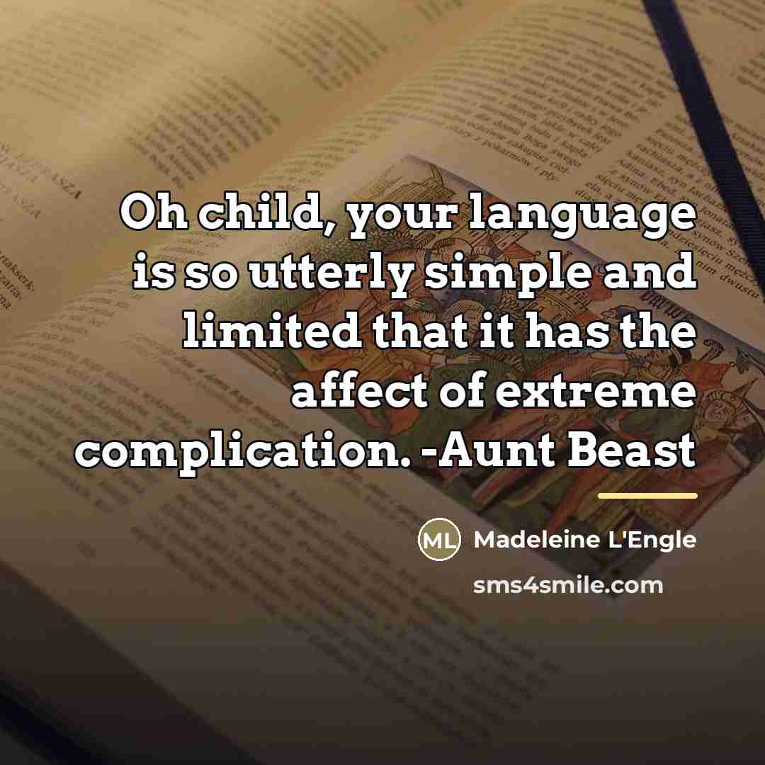 “Oh child, your language is so utterly simple and limited…” quote by Madeleine L'Engle