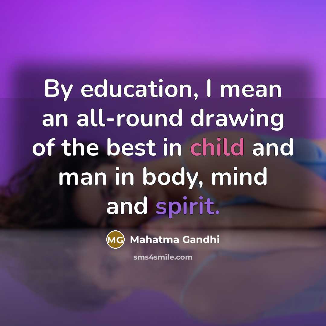 “By education, I mean an all-round drawing of the best…” quote by Mahatma Gandhi