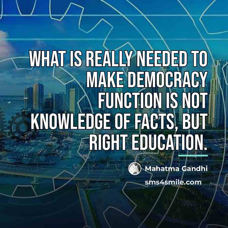 “What is really needed to make democracy function is not…” quote by Mahatma Gandhi
