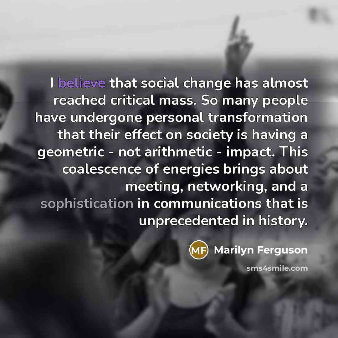 “I believe that social change has almost reached critical mass.…” quote by Marilyn Ferguson