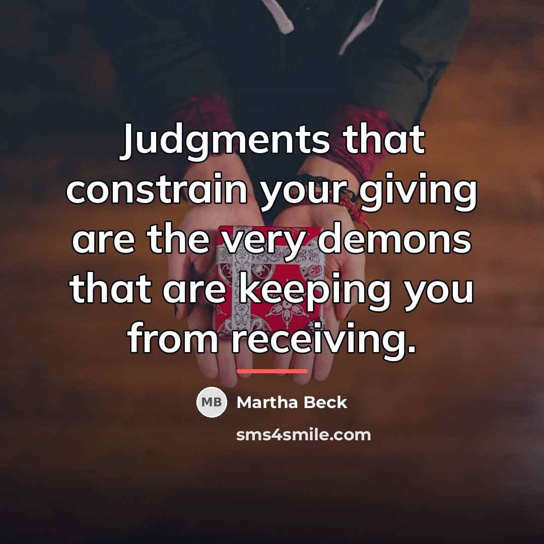 “Judgments that constrain your giving are the very demons that…” quote by Martha Beck