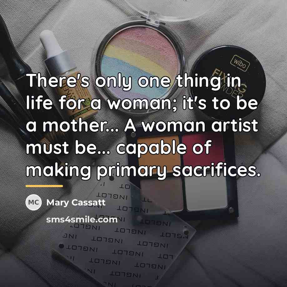 “There's only one thing in life for a woman; it's…” quote by Mary Cassatt