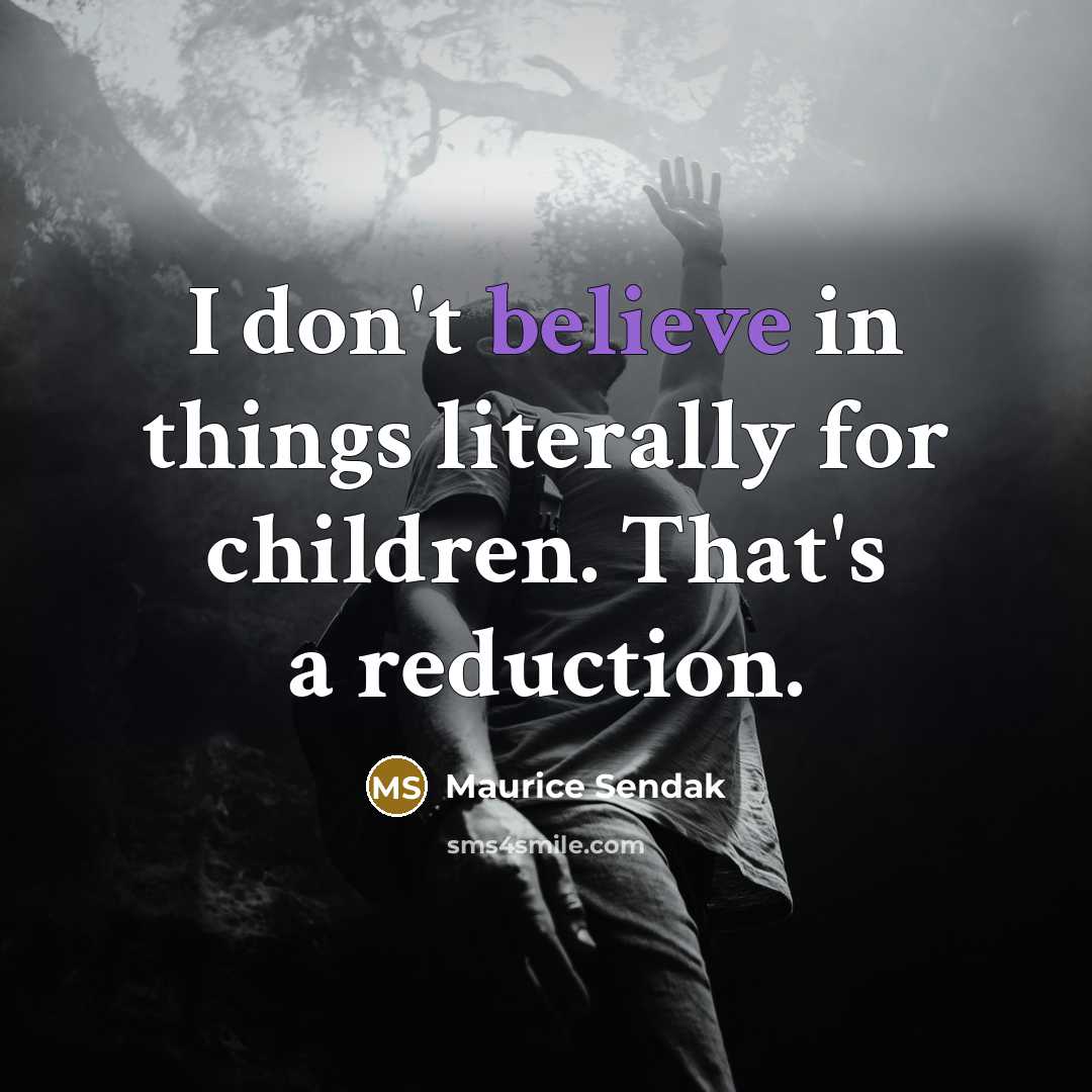 “I don't believe in things literally for children. That's a…” quote by Maurice Sendak