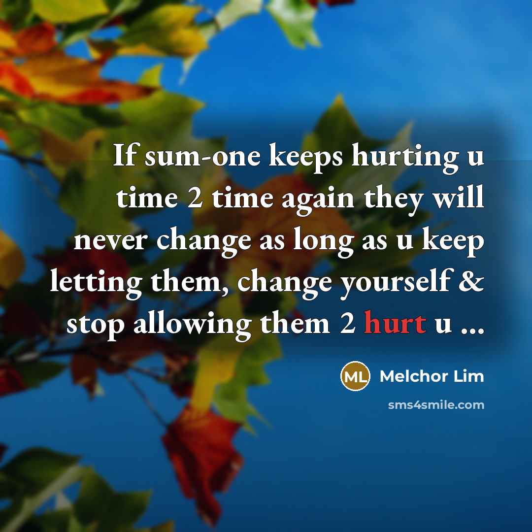 “If sum-one keeps hurting u time 2 time again they…” quote by Melchor Lim